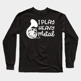 I Play Heavy Metal French Horn Marching Band Cute Funny Long Sleeve T-Shirt